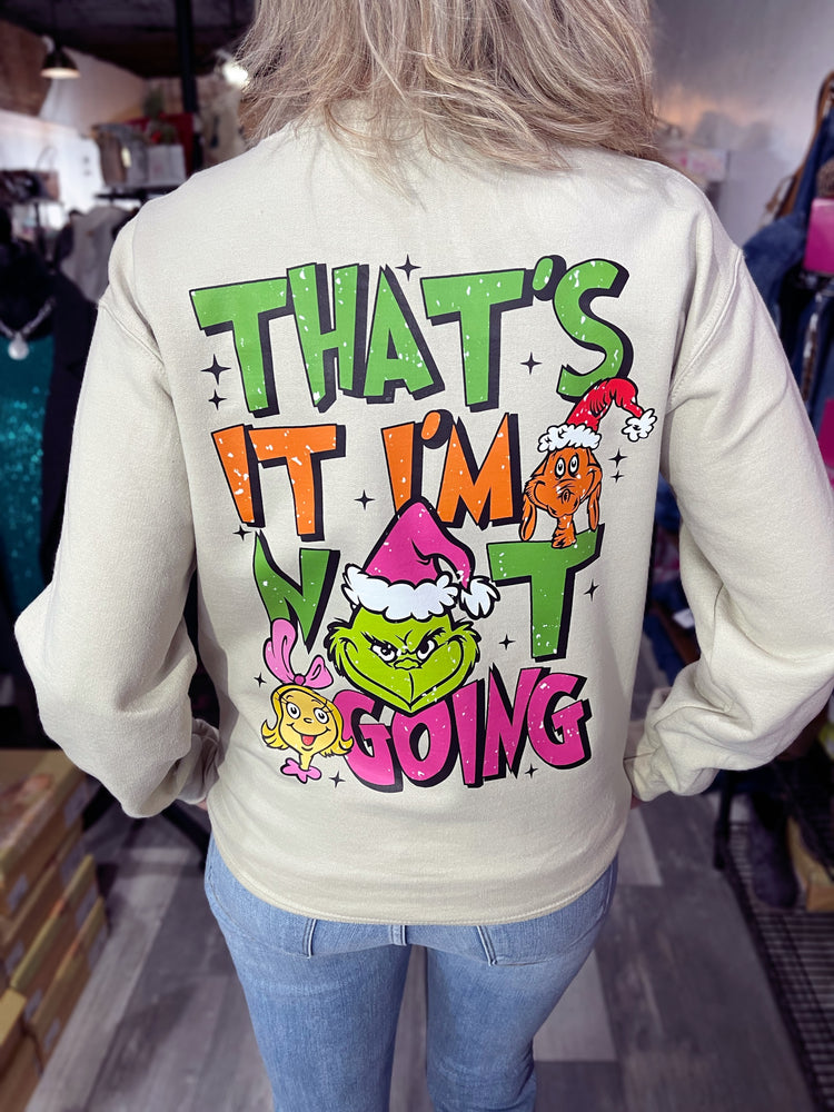 That’s It I’m Not Going Grinch Sweatshirt